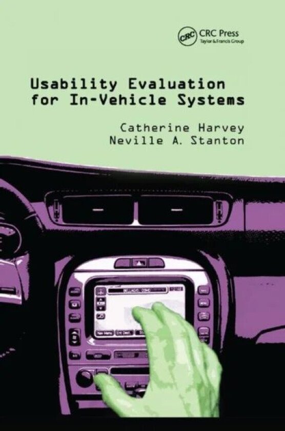 Usability Evaluation for In-Vehicle Systems av Catherine Harvey, Neville A. (University of Southampton UK) Stanton