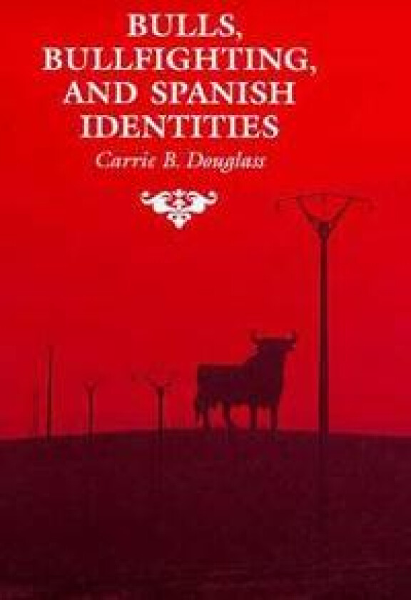Bulls, Bullfighting, and Spanish Identities