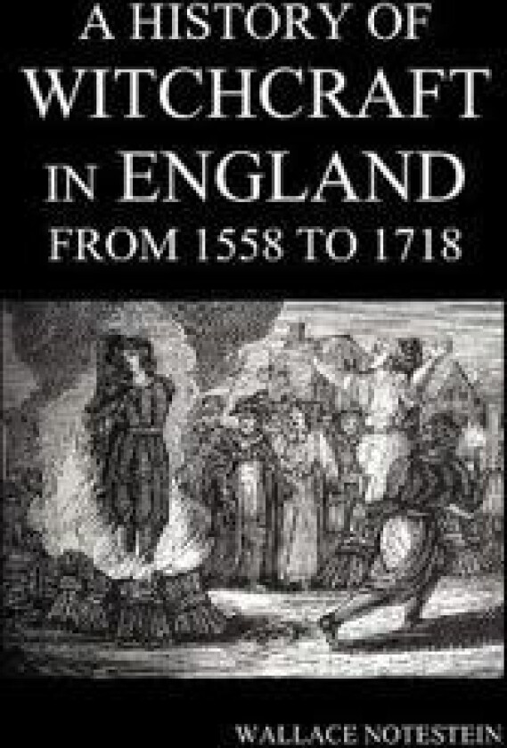A History of Witchcraft in England from 1558 to 1718