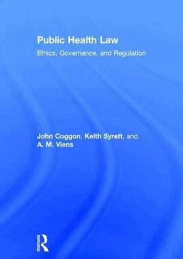 Public Health Law av John Coggon, Keith Syrett, A. M. Viens