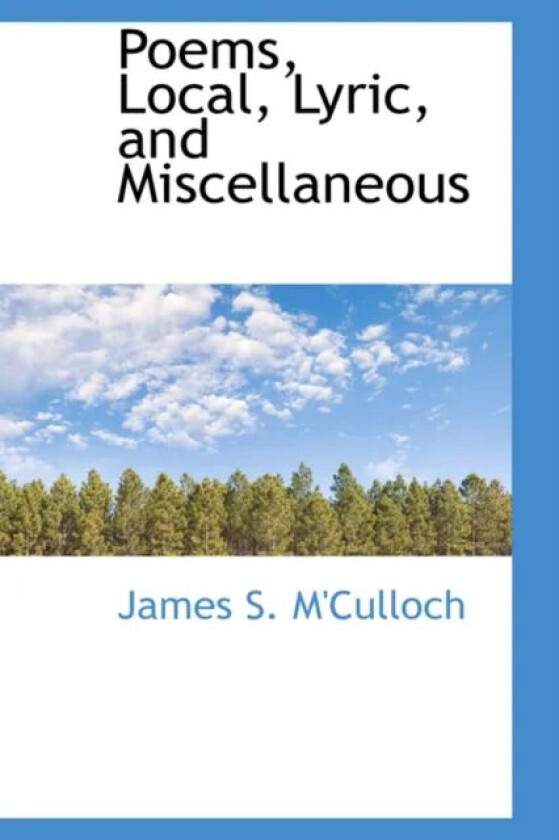 Poems, Local, Lyric, and Miscellaneous av James S M'Culloch