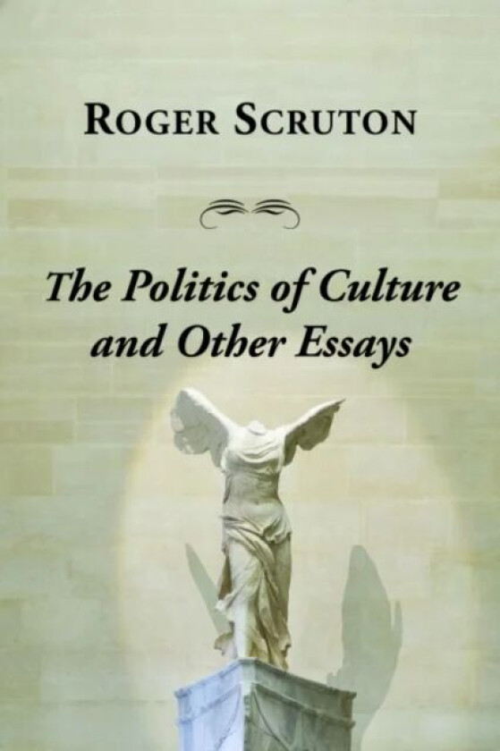 Politics Of Culture Other Essays av Roger Scruton