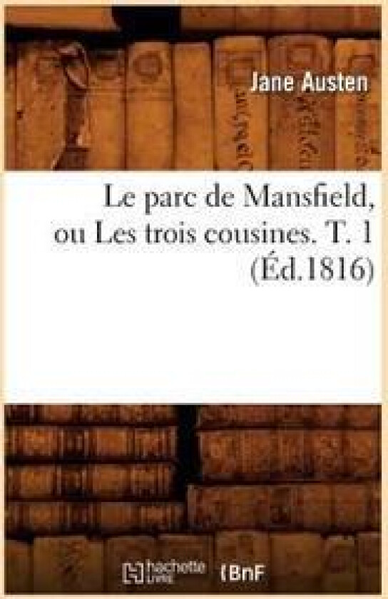 Le Parc de Mansfield, Ou Les Trois Cousines. T. 1 (Éd.1816)