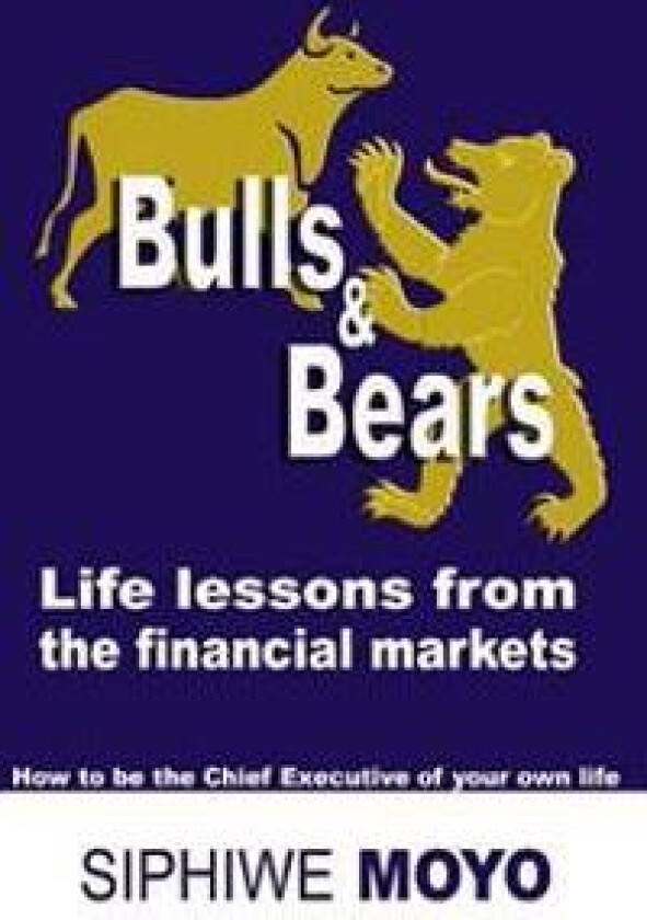 Bulls & Bears: Life Lessons from the Financial Markets: How to Be the Chief Executive of Your Own Life