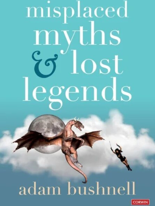 Misplaced Myths and Lost Legends av Adam Bushnell