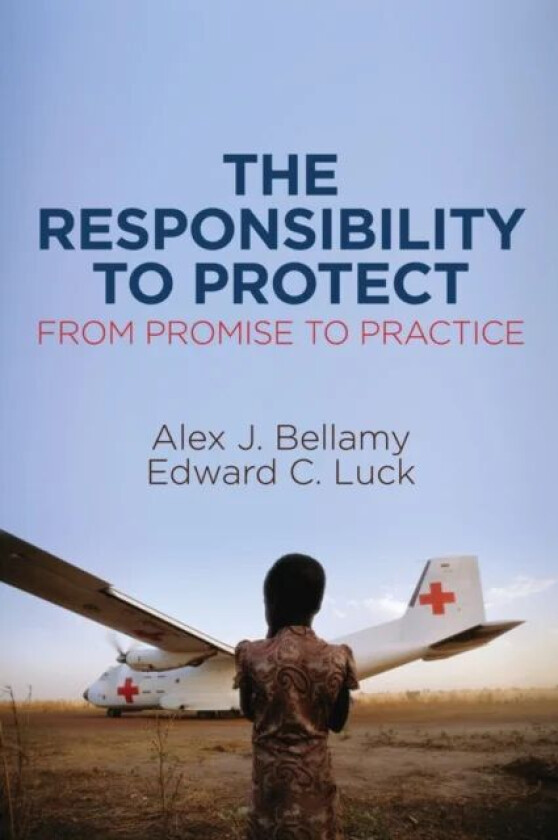 The Responsibility to Protect av Alex J. (University of Queensland) Bellamy, Edward C. Luck
