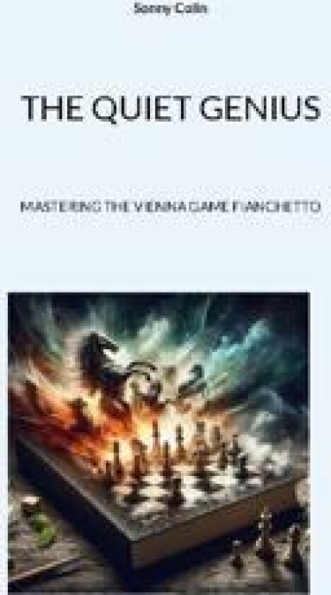 THE QUIET GENIUS: : MASTERING THE VIENNA GAME FIANCHETTO