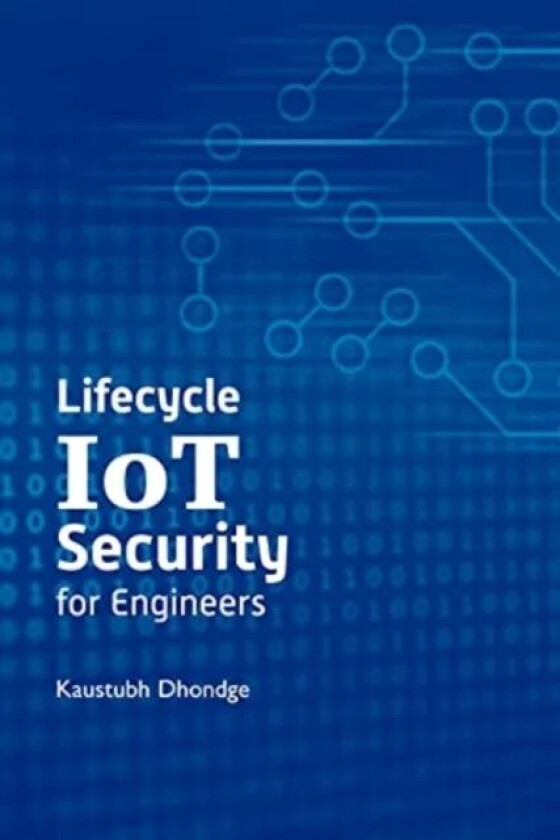 Lifecycle Iot Security for Engineers av Kaustubh Dhondge