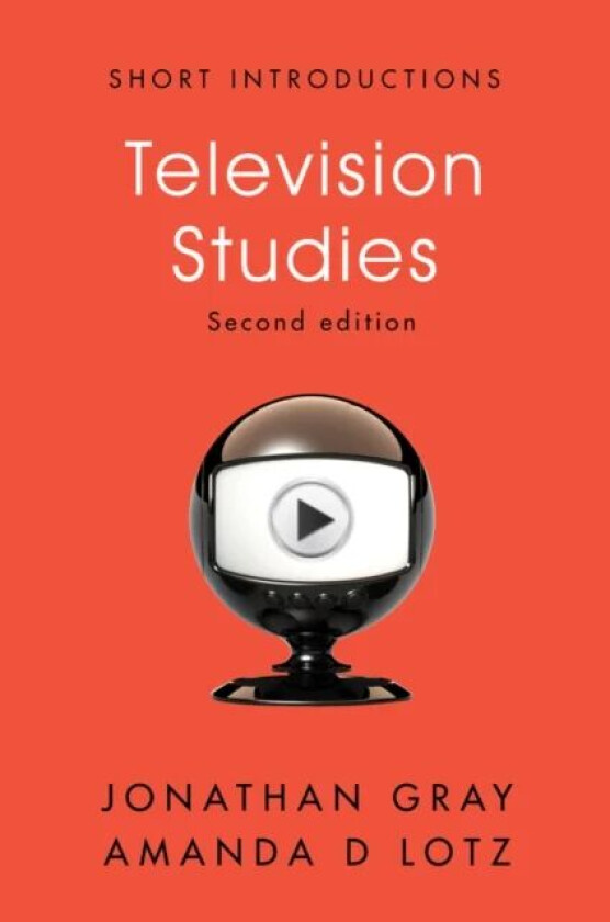 Television Studies av Jonathan (University of Wisconsin Madison) Gray, Amanda D. (University of Michigan) Lotz