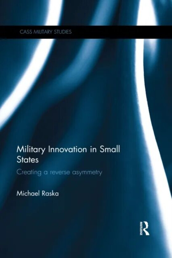 Military Innovation in Small States av Michael (Nanyang Technological University Singapore) Raska