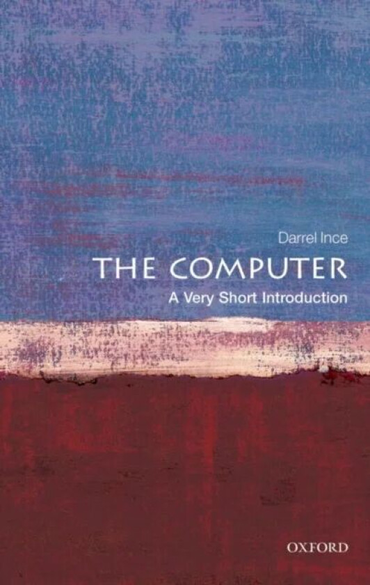 The Computer: A Very Short Introduction av Darrel (Head of Computing at the Open University and Professor of Computing) Ince