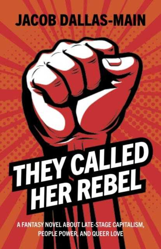 They Called Her Rebel A Fantasy Novel About LateStage Capitalism, People Power, and Queer Love