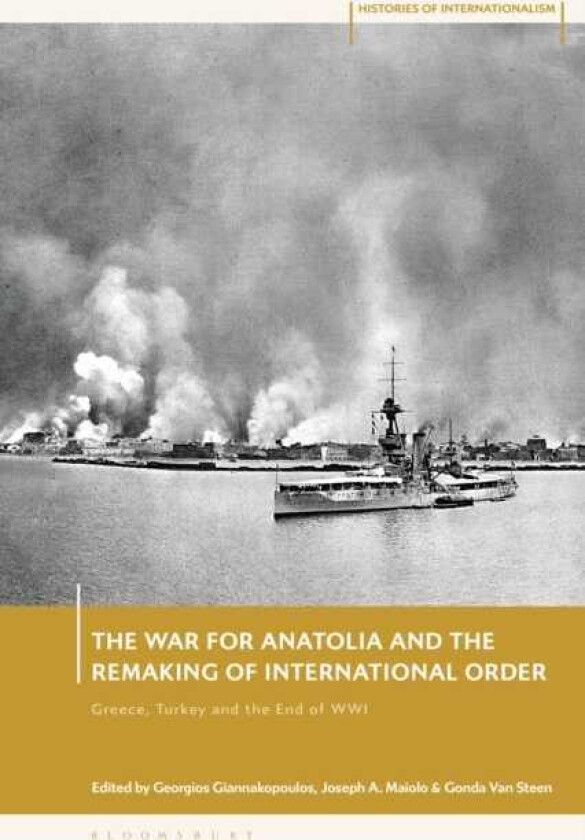 The War for Anatolia and the Remaking of International Order av Dr Georgios Giannakopoulos, Joseph A. Maiolo, Gonda Van Steen (Hardcover)