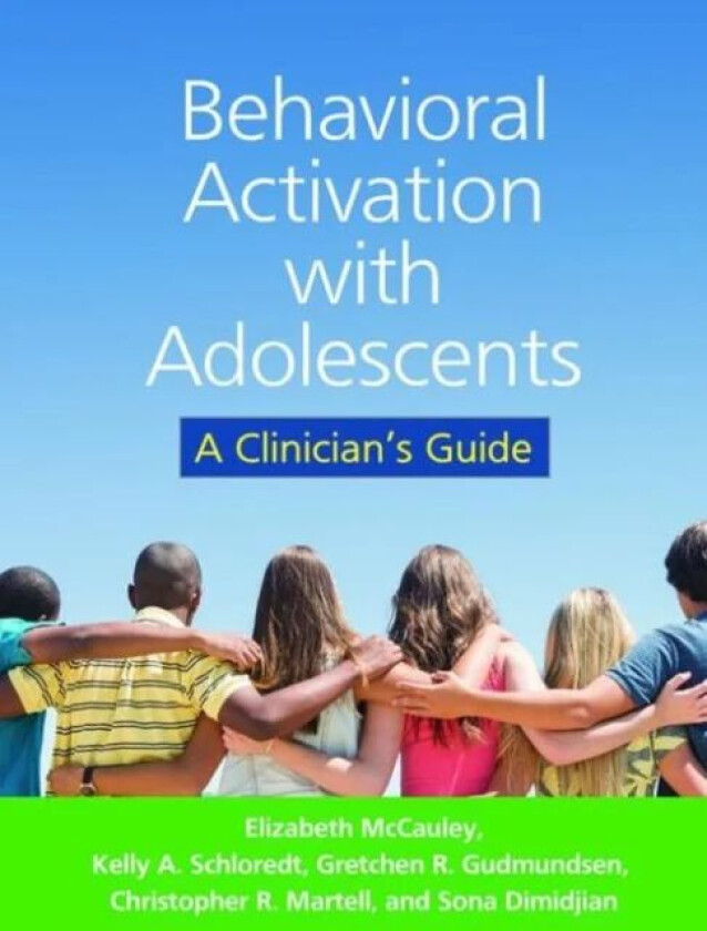 Behavioral Activation with Adolescents av Elizabeth McCauley, Kelly A. Schloredt, Gretchen R. Gudmundsen, Christopher R. Martell, Sona Dimidjian