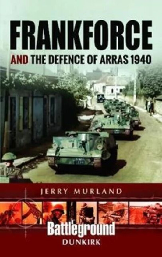 Frankforce and the Defence of Arras 1940 av Jerry Murland