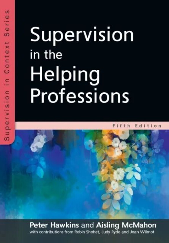Supervision in the Helping Professions 5e av Peter Hawkins, Aisling McMahon