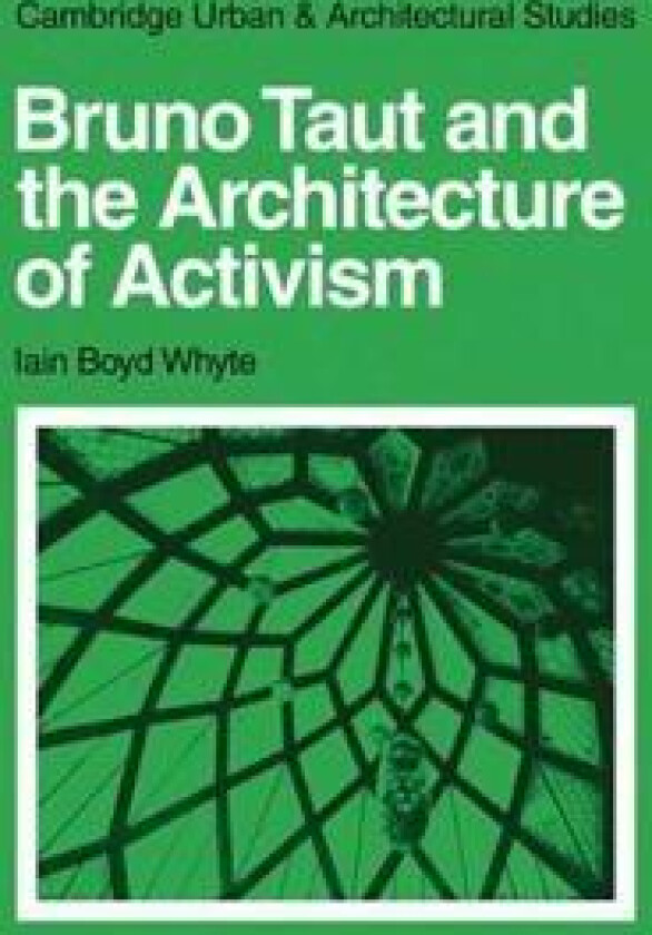 Bruno Taut and the Architecture of Activism