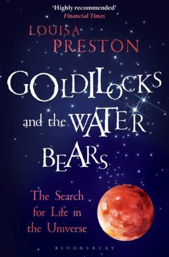 Goldilocks and the Water Bears The Search for Life in the Universe