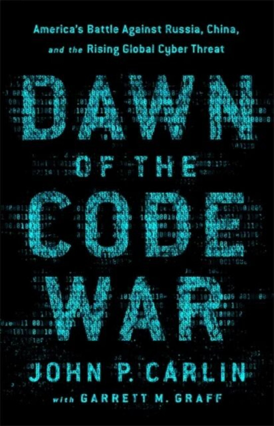 Dawn of the Code War av Garrett M. Graff, John P. Carlin