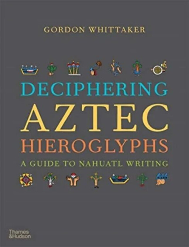 Deciphering Aztec Hieroglyphs av Gordon Whittaker