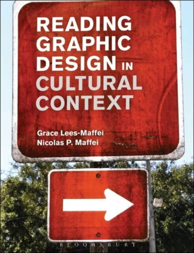 Reading Graphic Design in Cultural Context av Grace (Professor of Design History University of Hertfordshire UK) Lees-Maffei, Nicolas P. (Norwich Univ