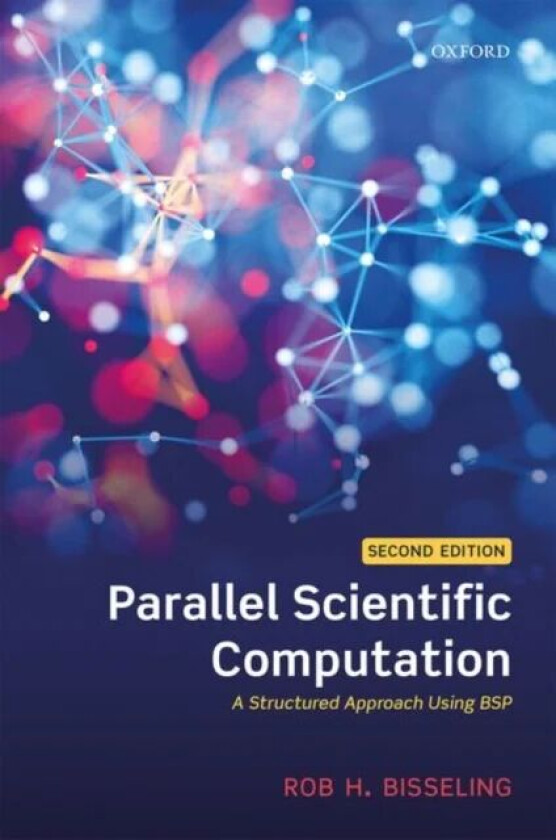 Parallel Scientific Computation av Rob H. (Professor in scientific computing Professor in scientific computing Mathematics Institute Utrecht Universit