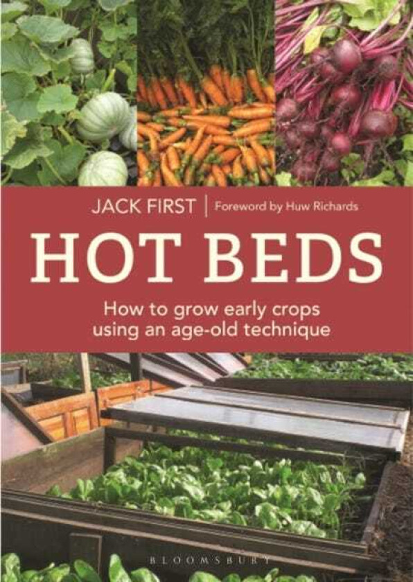 Hot Beds: How to grow early crops using an ageold technique New edition