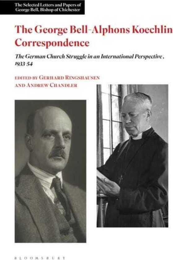 The George BellAlphons Koechlin Correspondence The German Church Struggle in an International Perspective, 19331954