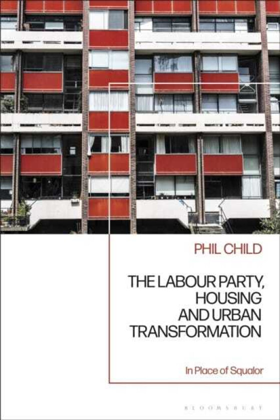 The Labour Party, Housing and Urban Transformation In Place of Squalor