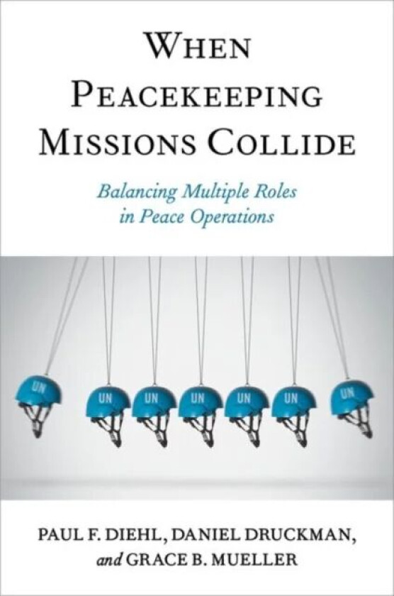 When Peacekeeping Missions Collide av Paul F. (Henning Larsen Professor Emeritus of Political Science Henning Larsen Professor Emeritus of Political S