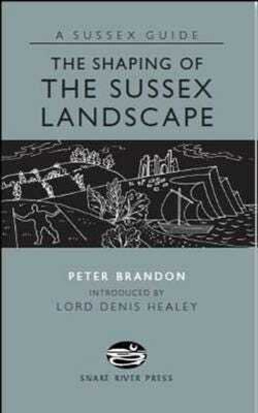The Shaping of the Sussex Landscape