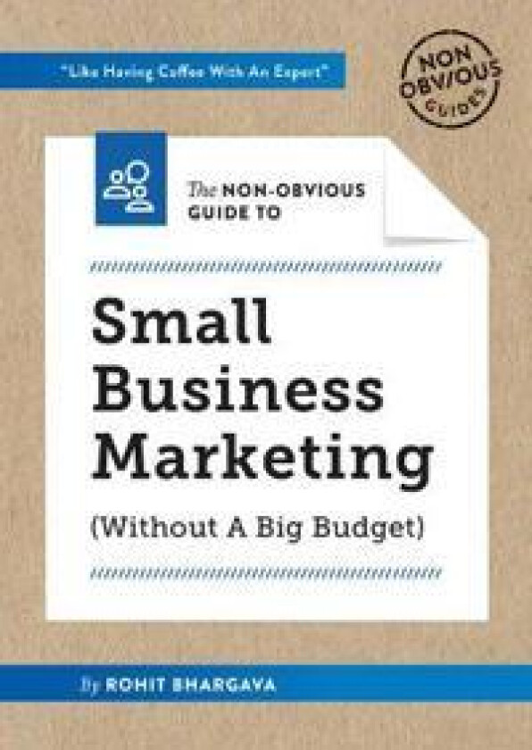 The Non-Obvious Guide to Small Business Marketing (Without a Big Budget)