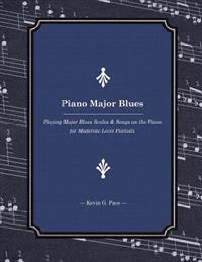 Piano Major Blues: Playing Major Blues Scales & Songs on the Piano for Moderate Level Pianists