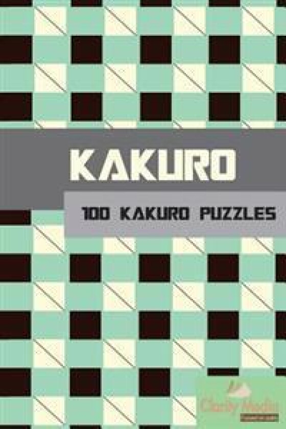 Kakuro: 100 Kakuro Puzzles in a Range of Sizes