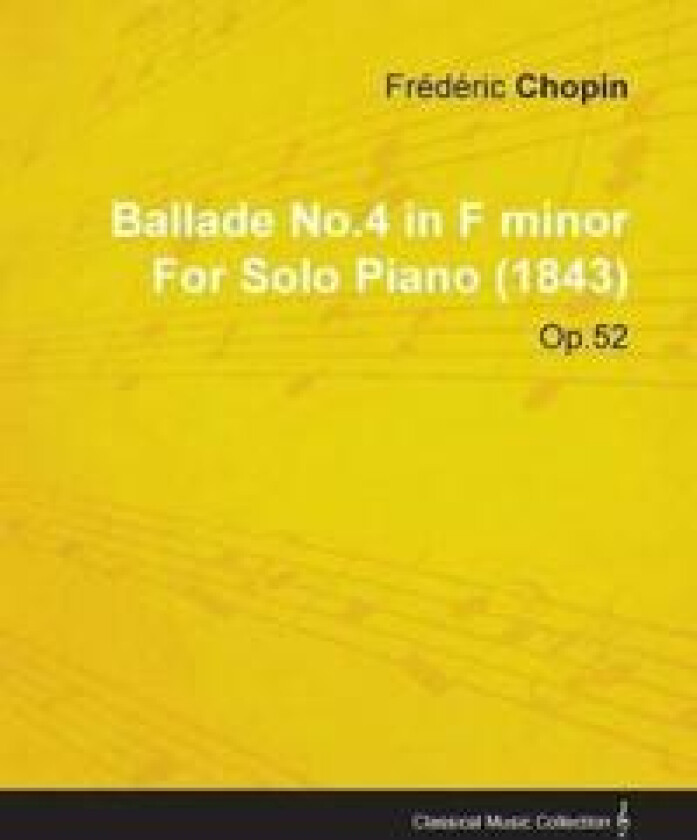Ballade No.4 in F Minor By Frederic Chopin For Solo Piano (1843) Op.52