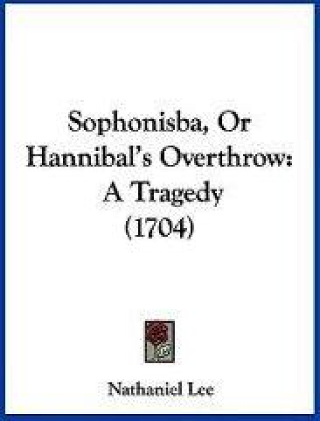 Sophonisba, Or Hannibal's Overthrow