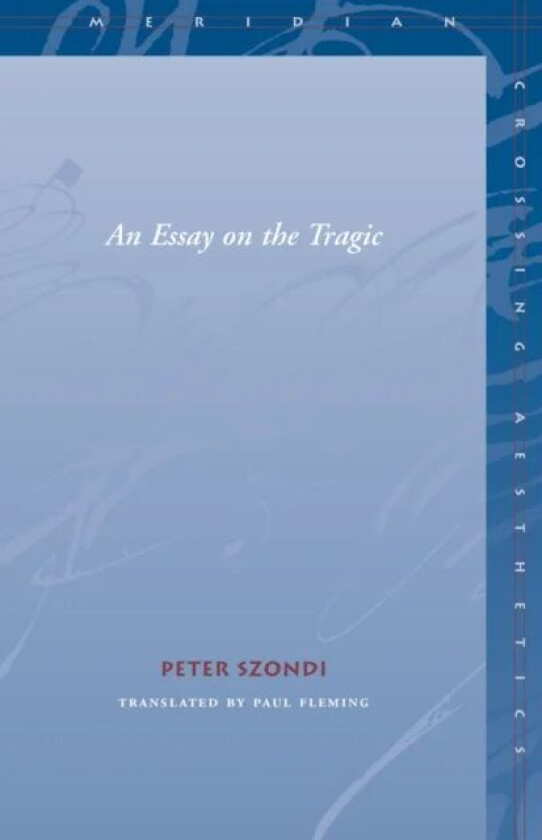 An Essay on the Tragic av Peter Szondi