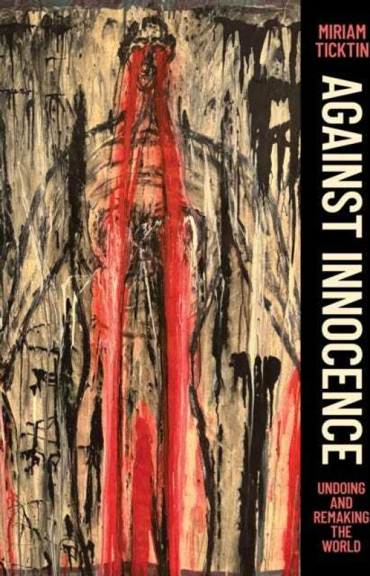 Against Innocence Undoing and Remaking the World