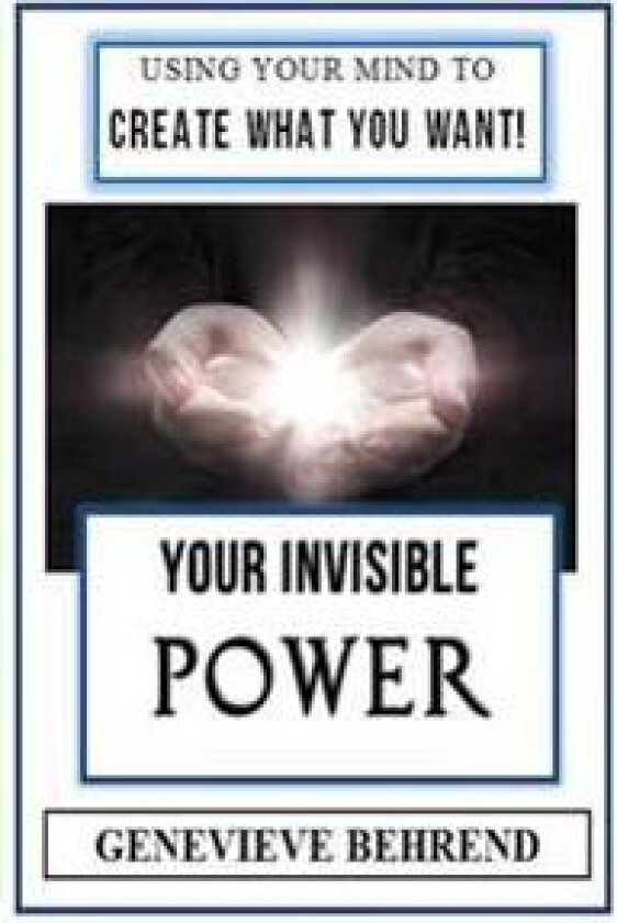 Your Invisible Power (Illustrated): Genevieve Behrend's Law of Attraction Visualization Guide to Increased Success & Money - New Thought