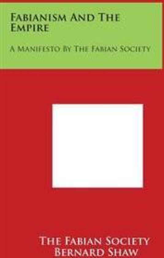 Fabianism and the Empire: A Manifesto by the Fabian Society