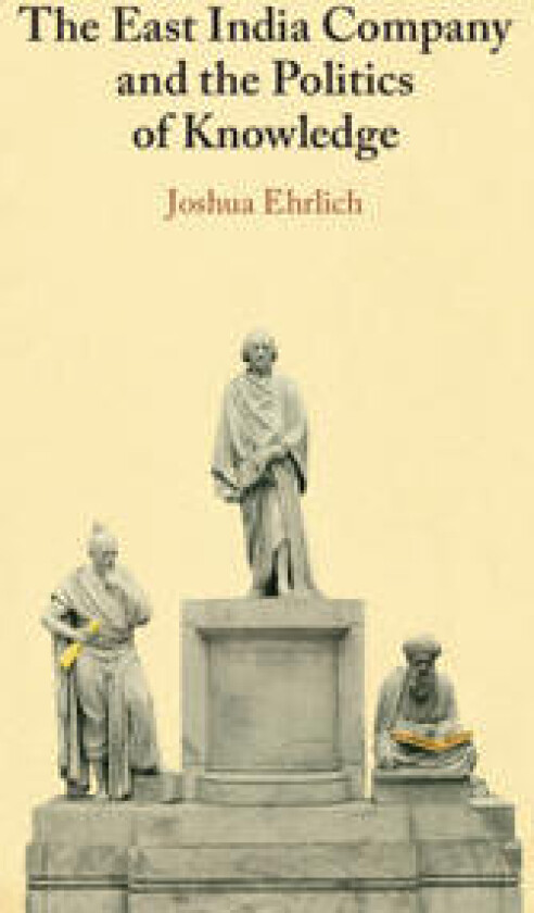 The East India Company and the Politics of Knowledge