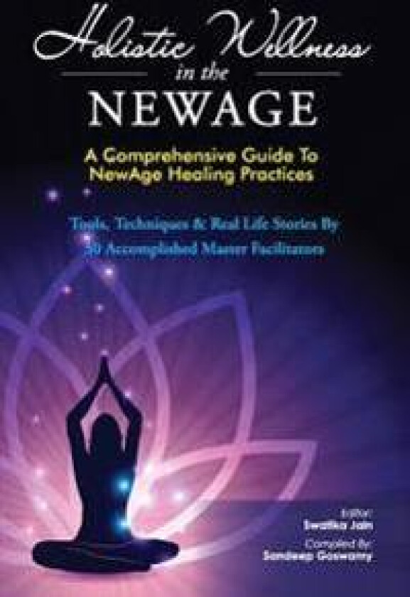 Holistic Wellness In The NewAge: A Comprehensive Guide To NewAge Healing Practices