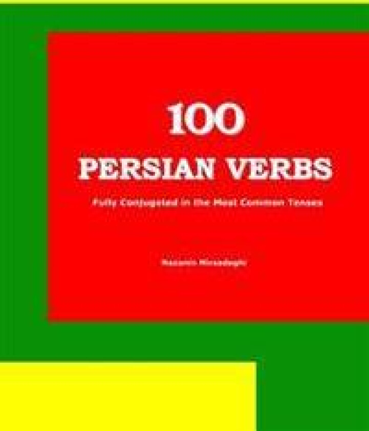 100 Persian Verbs (Fully Conjugated in the Most Common Tenses) (Farsi-English Bi-Lingual Edition)