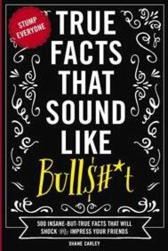 True Facts That Sound Like Bull$#*t