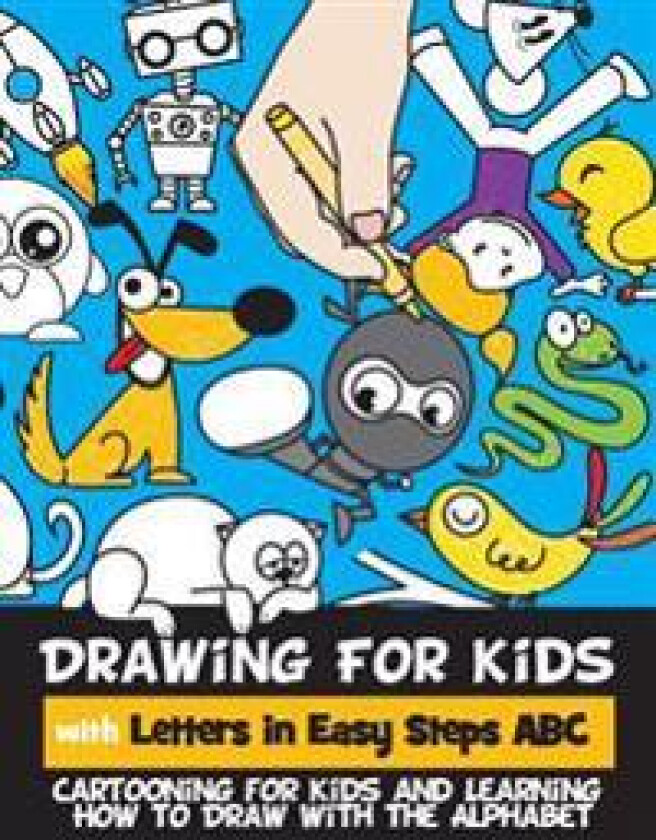 Drawing for Kids with Letters in Easy Steps ABC: Cartooning for Kids and Learning How to Draw with the Alphabet