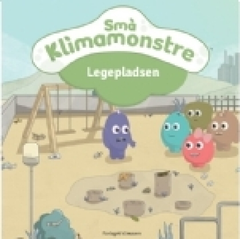 Små klimamonstre - Legepladsen | Morten Henneberg-Johansen, Helene Henneberg-Johansen | Språk: Dansk