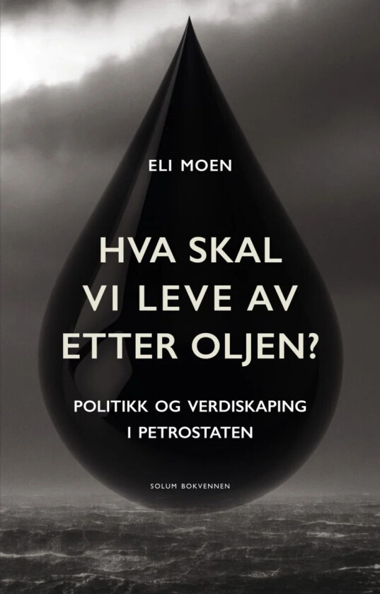 Hva skal vi leve av etter oljen? av Eli Moen