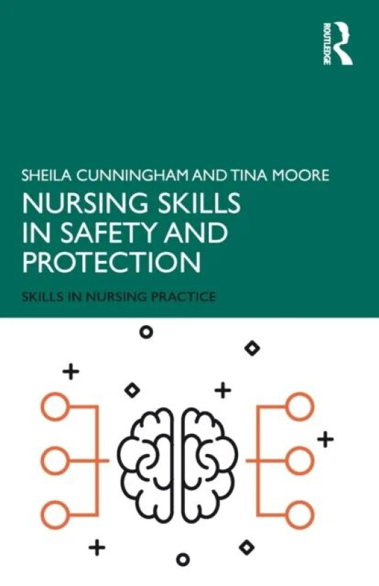Nursing Skills in Safety and Protection av Sheila (Middlesex University UK) Cunningham, Tina (Middlesex University UK) Moore