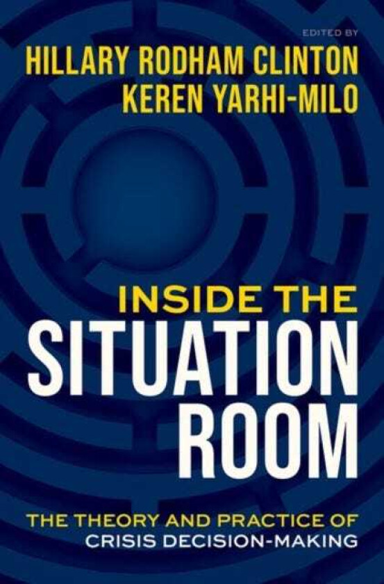 Inside the Situation Room The Theory and Practice of Crisis DecisionMaking