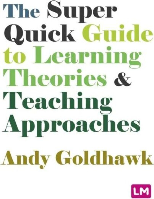 The Super Quick Guide to Learning Theories and Teaching Approaches av Andy Goldhawk